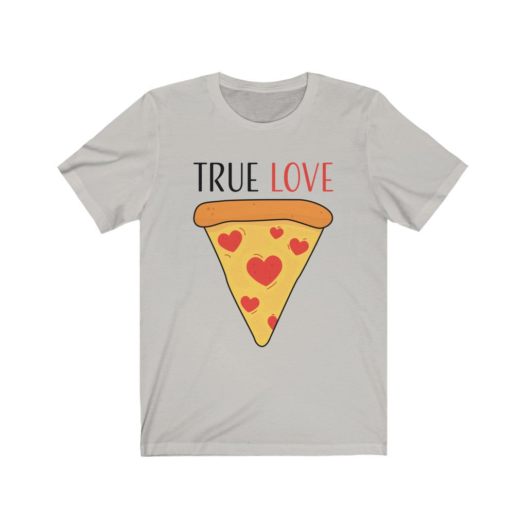 Valentine Shirt, True Lover, Pizza Shirt, Pizza Lover Shirt, Valentine's Day Shirt, Funny Valentine's Shirt, Valentine's Gift,