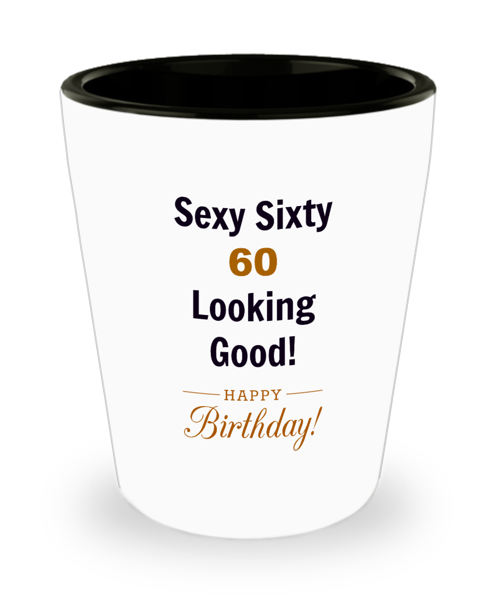 Sexy Sixty 60th Birthday Gift Celebration Ceramic Shot Glass Women Men Funny