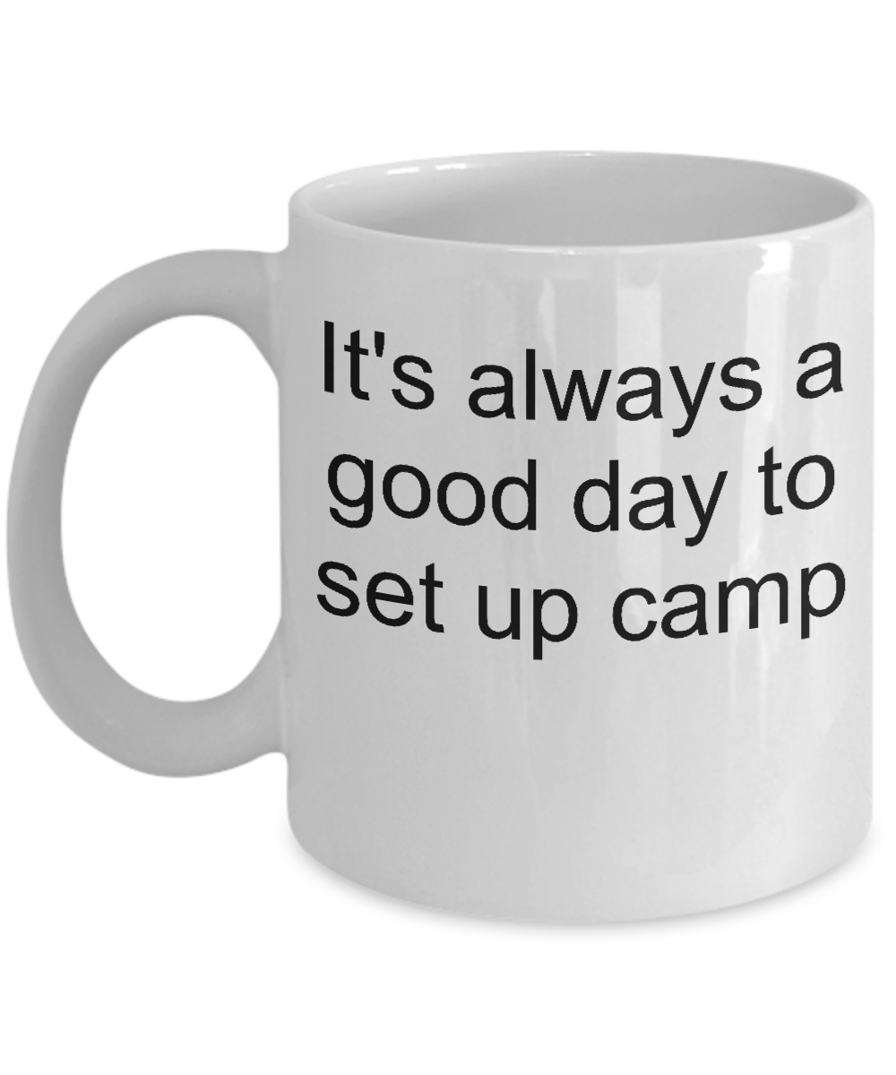 Camping coffee mug-It's always a good day to set up camp-funny-tea cup gift-novelty campers hikers