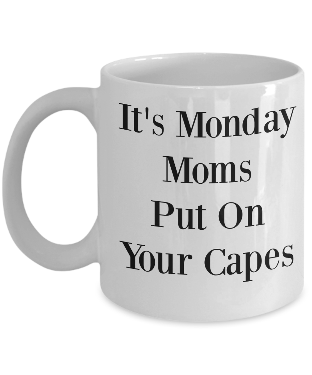 Novelty Coffee Mug-It's Monday Moms Put On Your Capes-Tea Cup Gift Mothers Funny Office