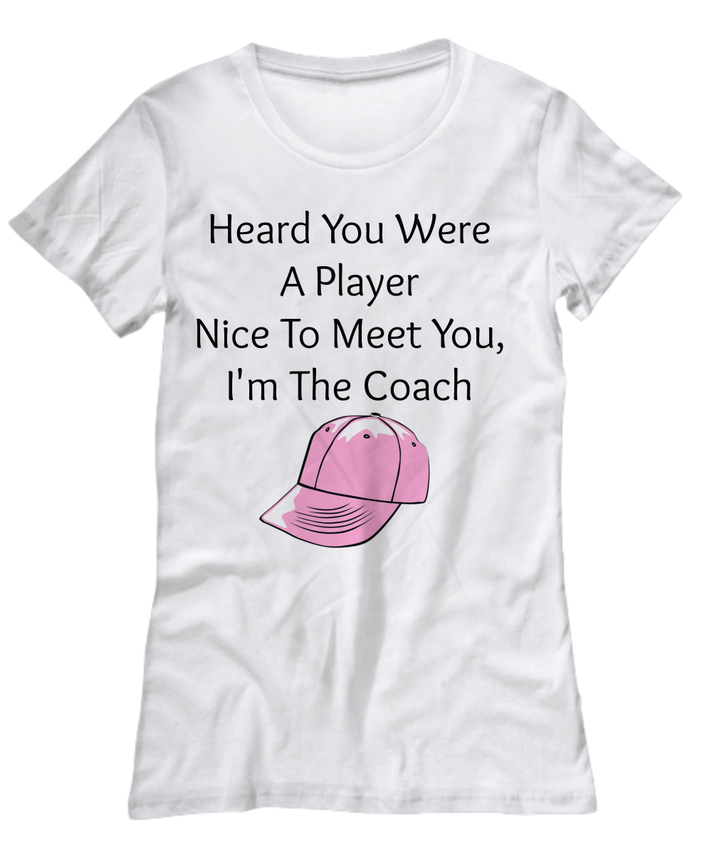 Heard you were a player meet the coach women's Novelty T-Shirt Custom Design T-Shirt