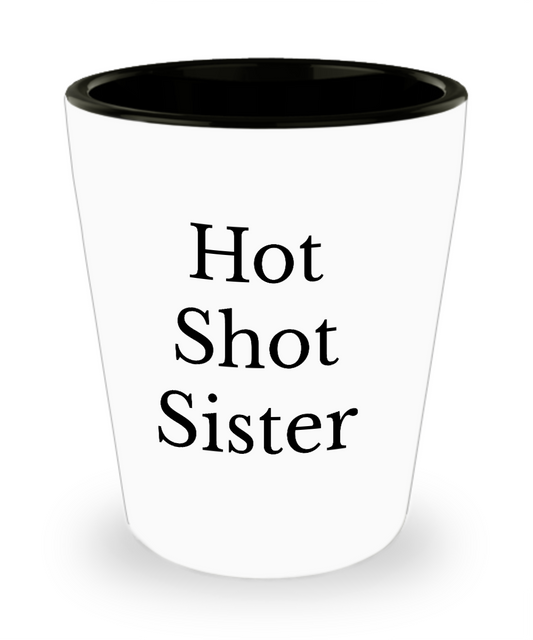 Funny Shot Glass/Hot Shot Sister/Gifts Friends Cool Ceramic/Gifts For Women/Cool