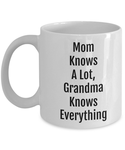 Mom Knows A Lot Grandma Knows Everything/ Novelty Coffee Mug/Funny Grandmother Gift Mug