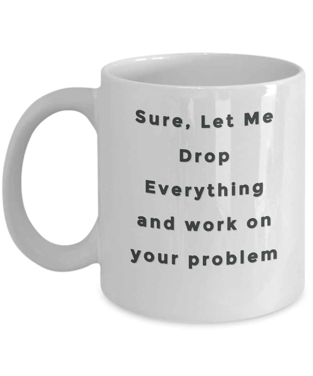 Sarcastic Mug Gift Funny Work Office Mug Ceramic 11 oz Funny Coffee Mug