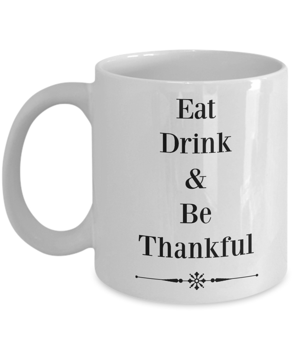 Novelty Coffee Mug-Eat Drink & Be Thankful-tea cup gift Thanksgiving Everyday  Inspirational
