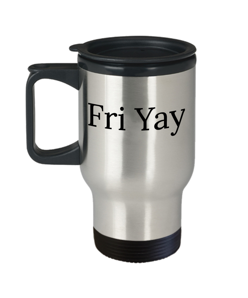 Funny Travel Coffee Mug/Fri-Yay/ novelty tea cup gift motivational work statement insulated fun