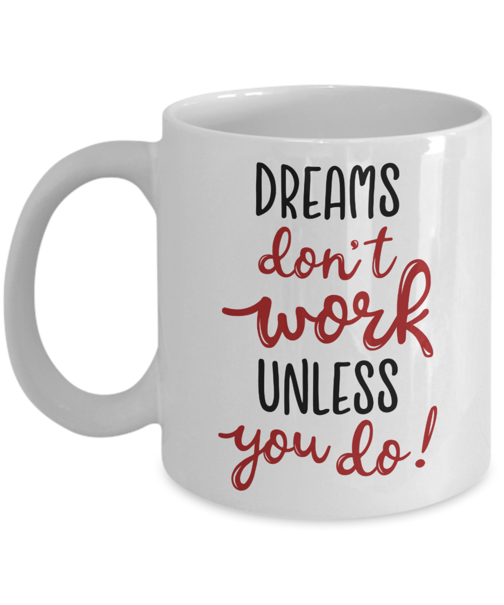 Dreams don't work unless you do coffee mug