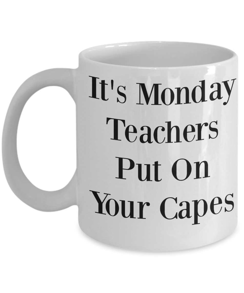 Novelty Coffee Mug-It's Monday Teachers Put On Your Capes-Tea Cup-gift-teachers-funny