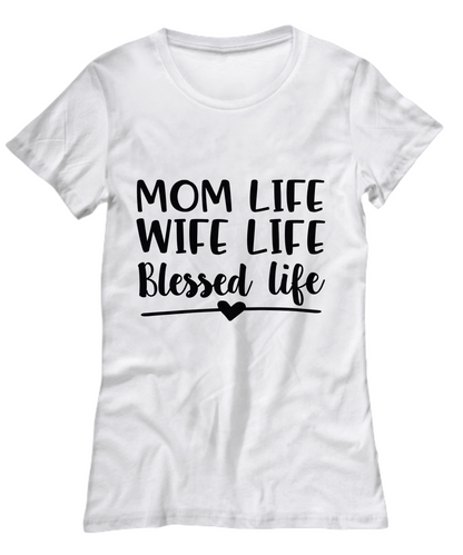 Mom life wife life blessed life-women White  t-shirt