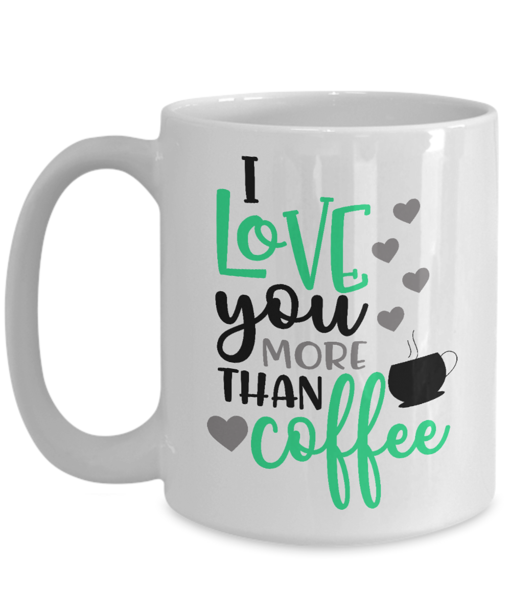 Love you more than Coffee Funny coffee mug Coffee lovers mug