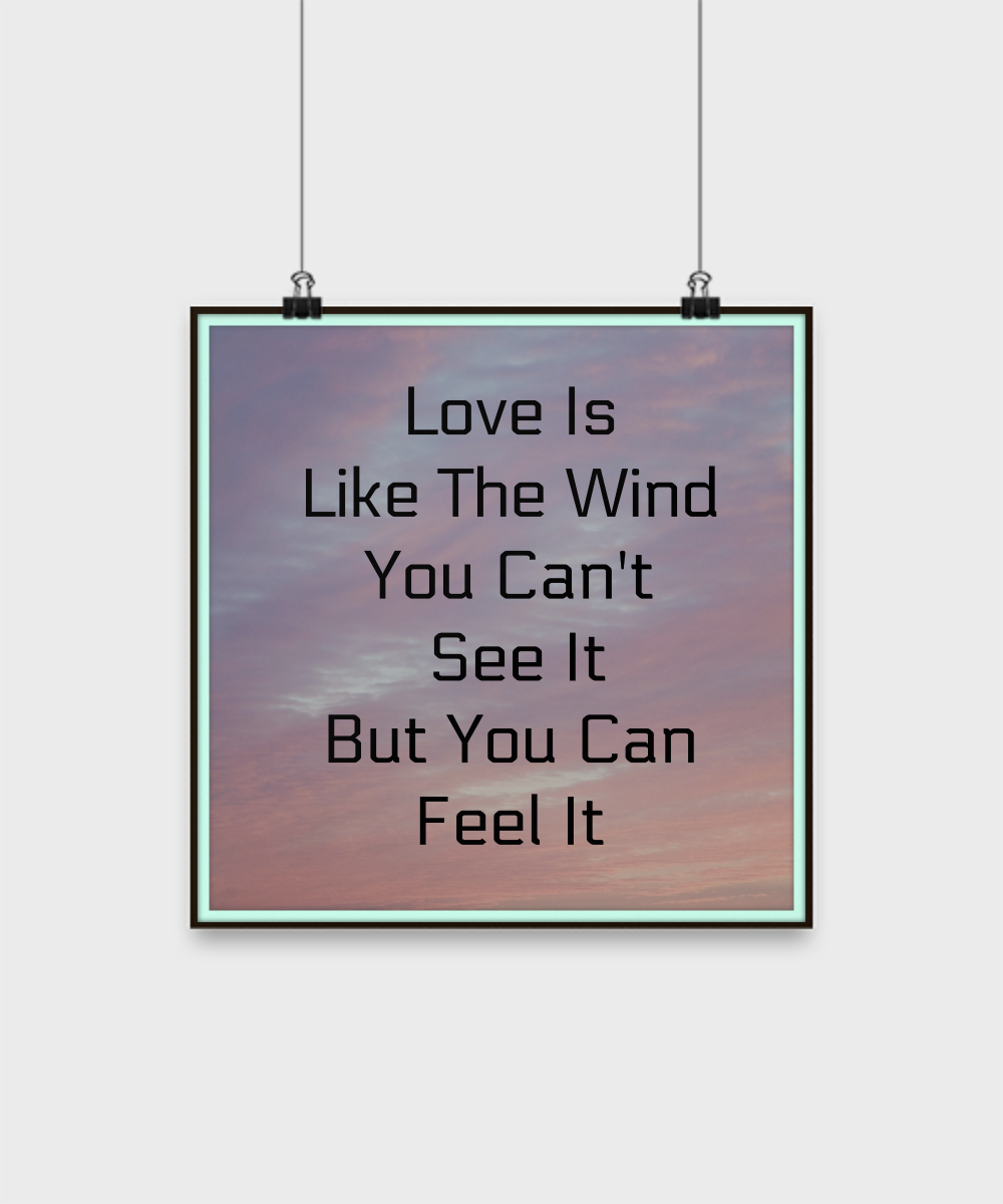 Love Is Like The Wind You Can't See It But You Can Feel It/Inspirational Poster/ Wall Art /12"