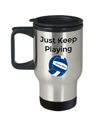 Travel Coffee Mug/Just Keep Playing Volleyball/Novelty Sports Coffee Cup/Volleyball Fans Players