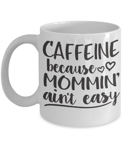 Funny coffee mug-Caffeine because Mommin' aint easy tea cup gift novelty