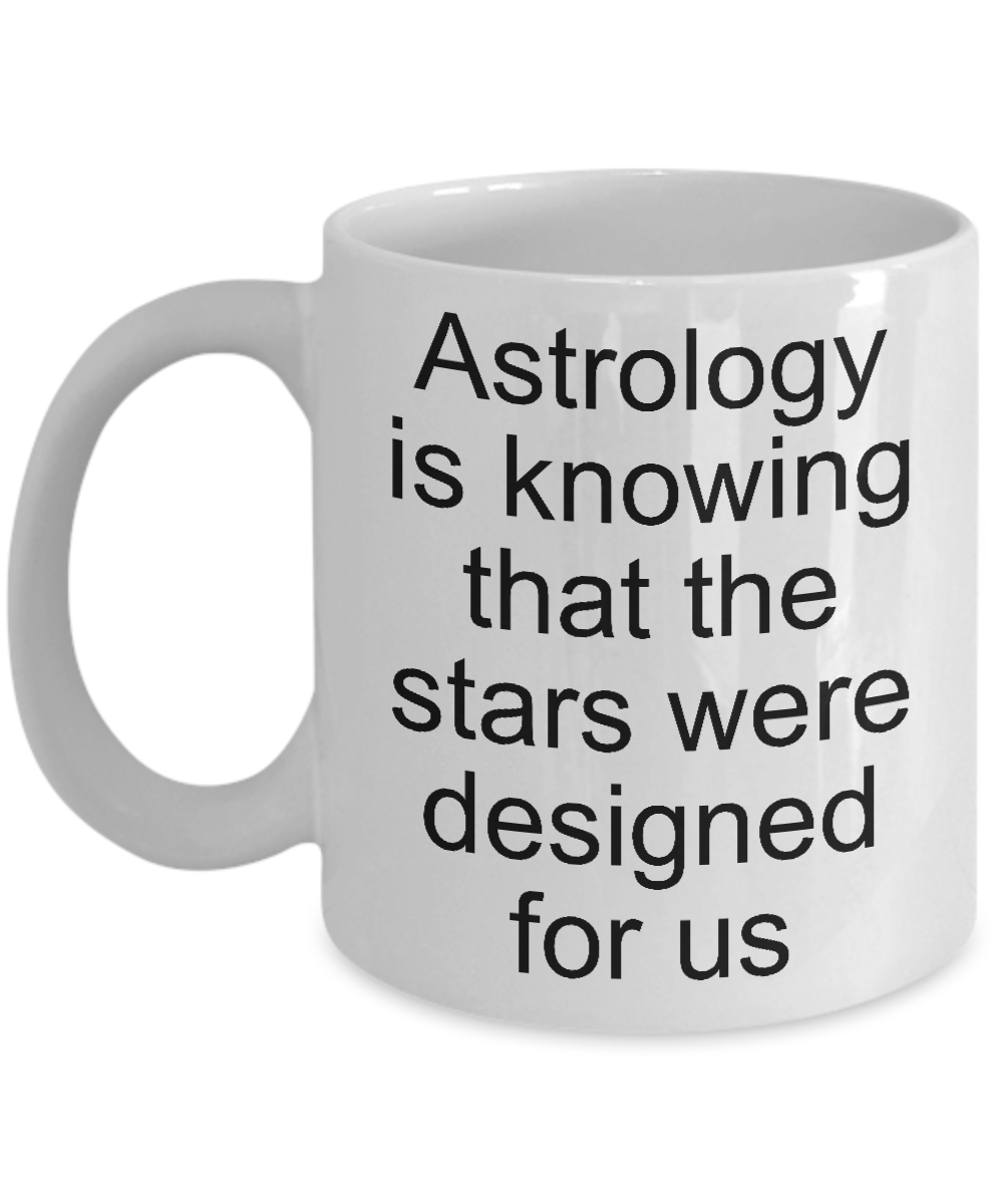 astrology is knowing that the stars were designed for us
