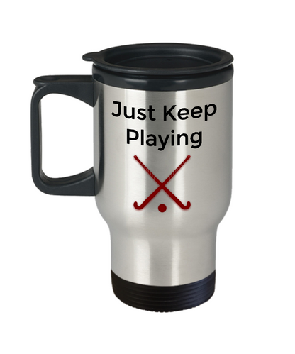 Sports Travel Mug/Just Keep Playing Hockey/Travel Coffee Cup/Hockey Fans Players Gift Cup
