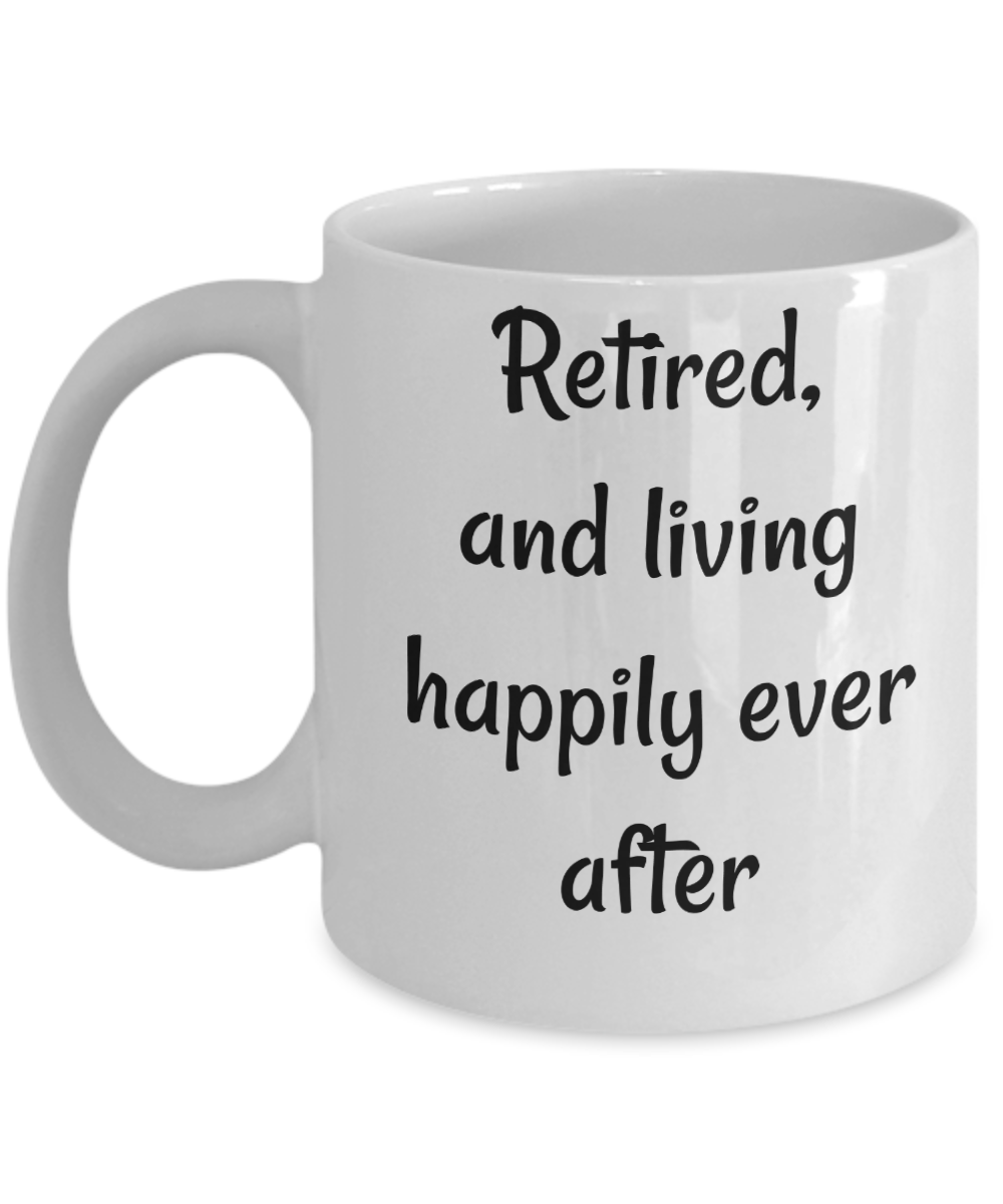 Funny Coffee Mug retired living happily ever after  tea cup gift retirees retirement men women
