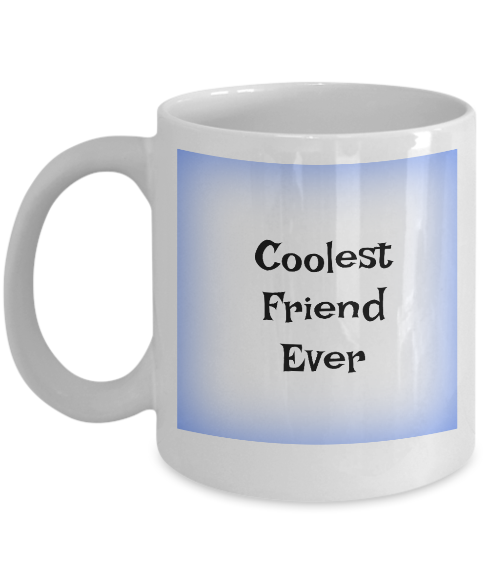 Funny Coffee Mug-Coolest Friend Ever-Cup Novelty Gift Tea Women Men friendship