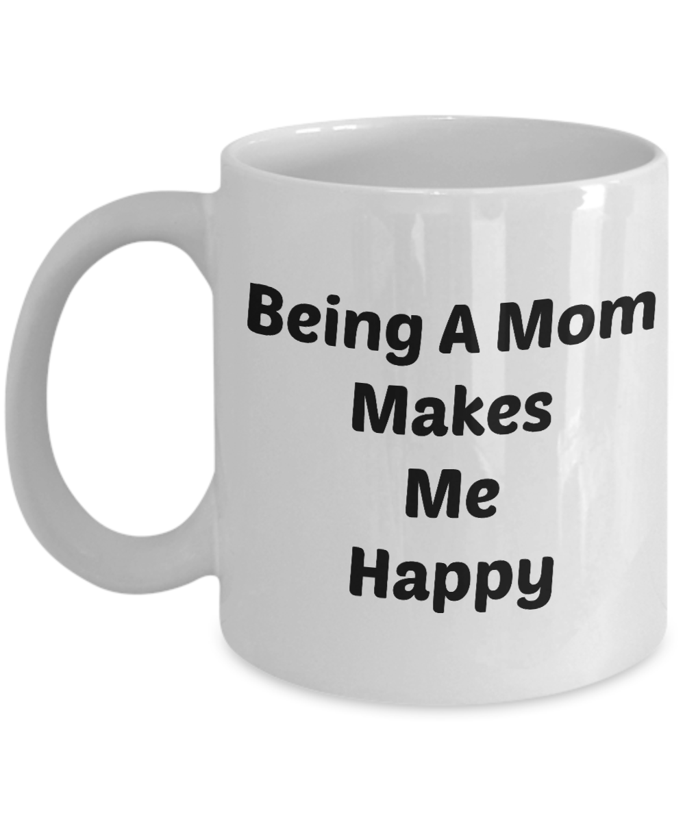 Being A Mom Makes Me Happy Novelty Coffee Mug Gifts For Moms
