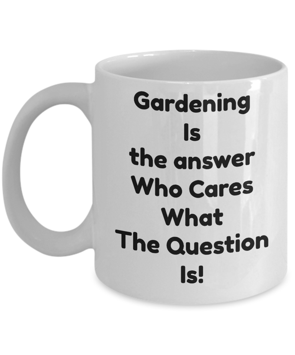 Gardener Coffee Mug-Gardening Is The Answer- Tea Cup Gift-novelty-organic-women-men-outdoors