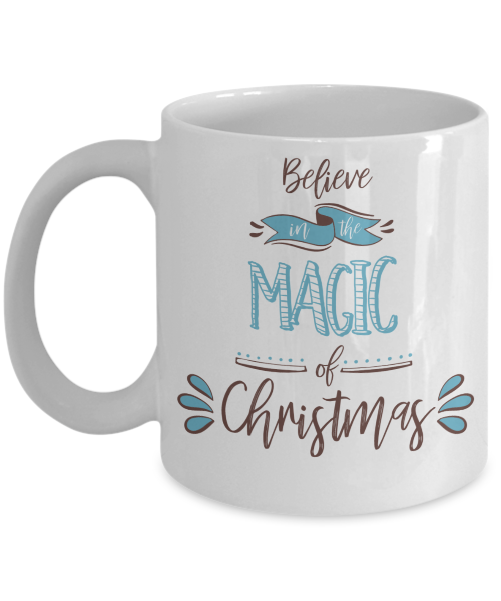 Christmas Coffee Mug Believe In the Magic of Christmas Custom Mug