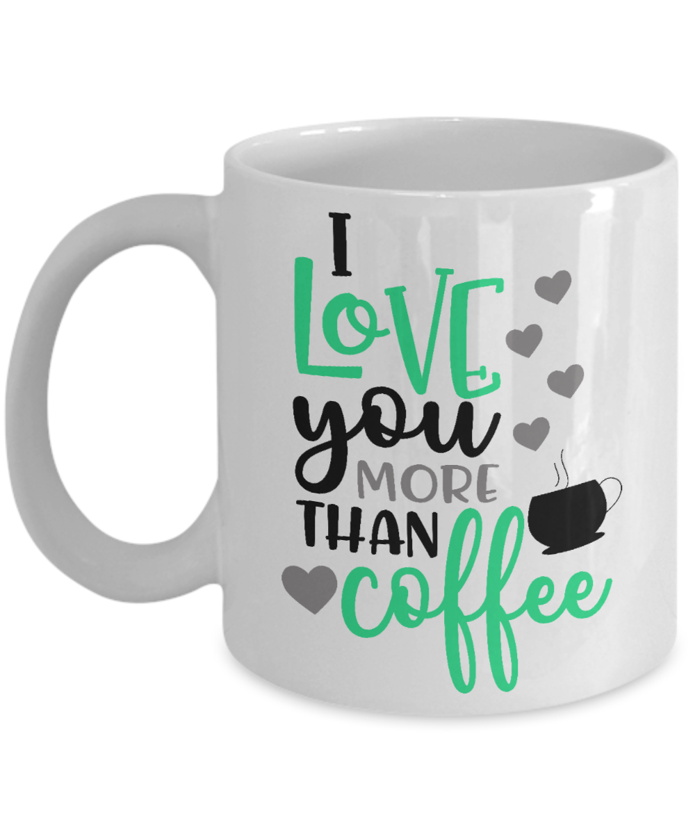 Love you more than Coffee Funny coffee mug Coffee lovers mug