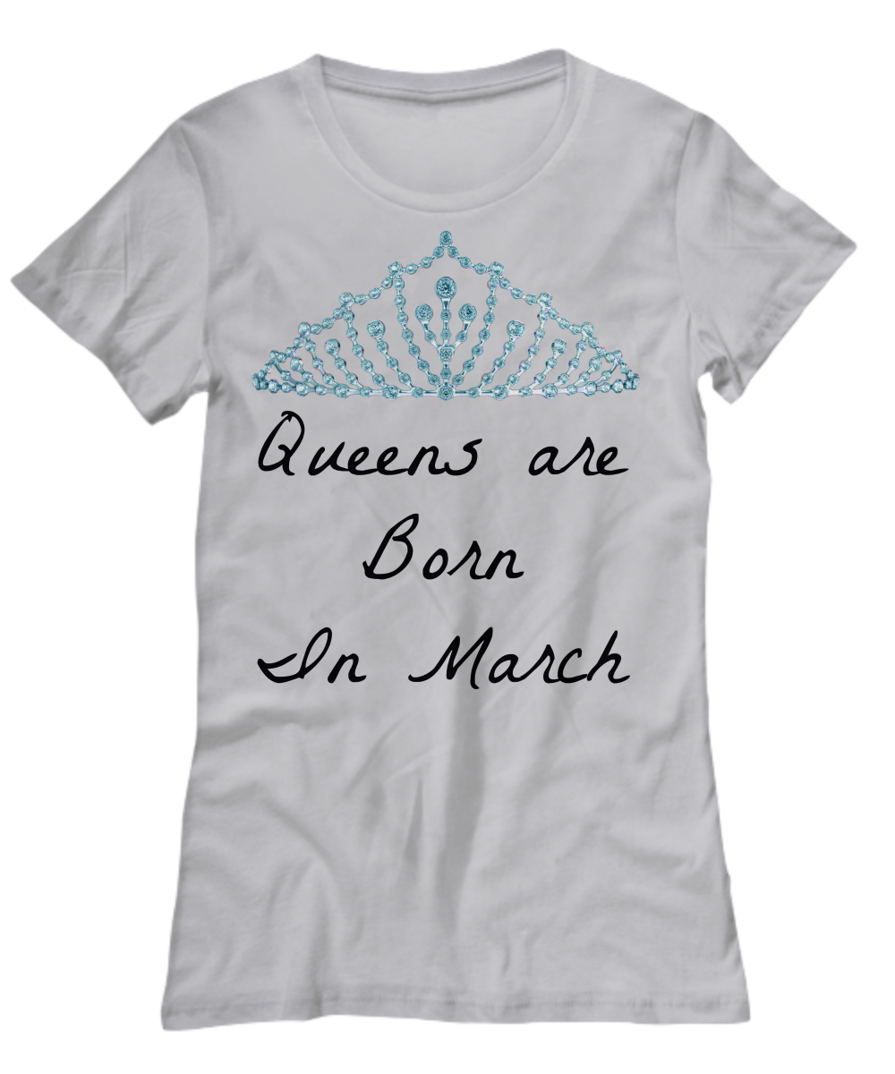 Queens Are Born In March T-Shirt Custom Printed Top