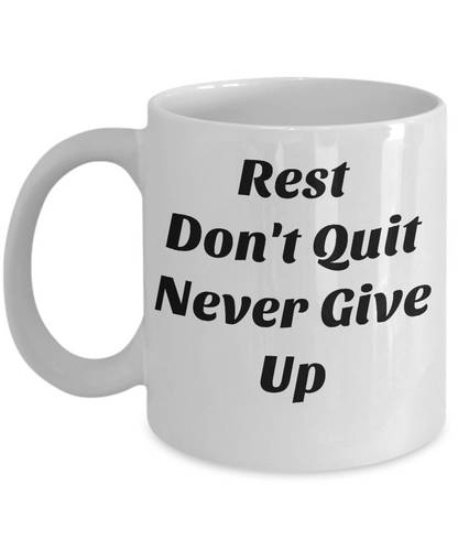 Novelty Coffee Mug-Rest Don't Quit Never Give Up-Motivational Cup Gift Tea Office Friends
