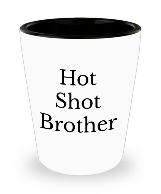 Funny Shot Glass/Hot Shot Brother/Gifts For Friends Men Cool/Novelty Cool