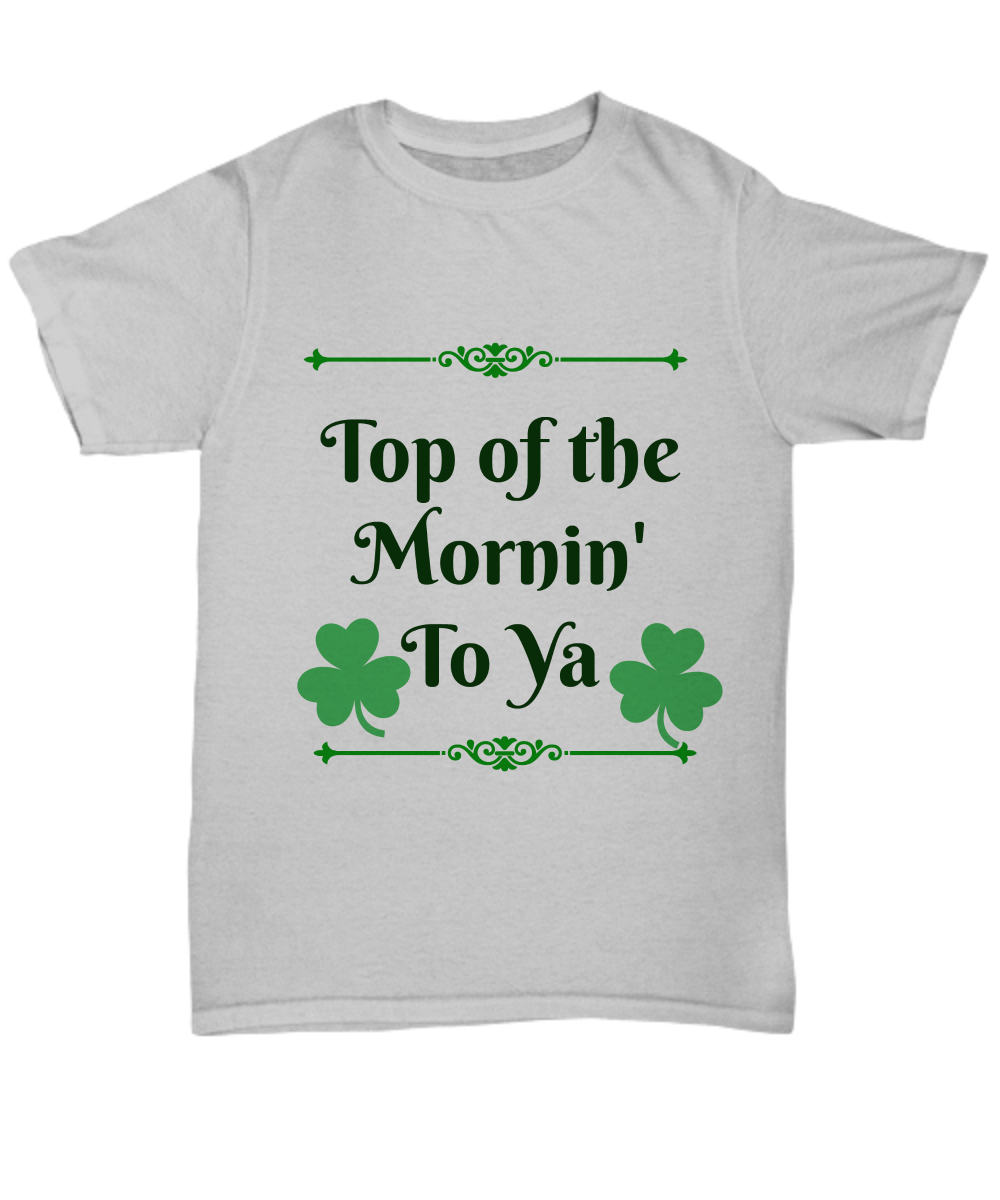 Top of the mornin to ya gray st. Patrick's t-shirt