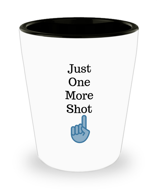 Just One More Shot- Funny Shot Glass- Cool Party Favors Birthday Gifts Cool Shot Glass
