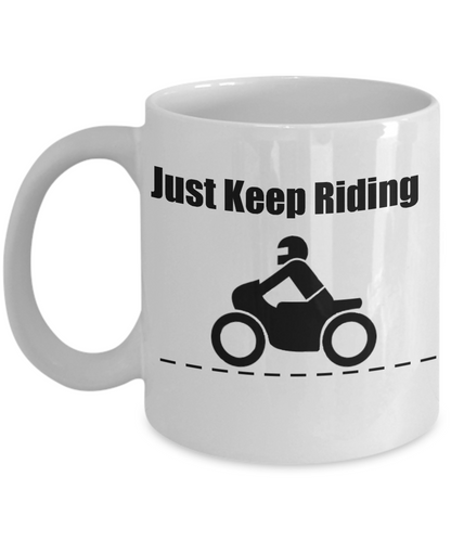 Motorcyclist/Just Keep Riding/ Novelty Coffee Mug/ Bike Riders Gift Custom Design Cup