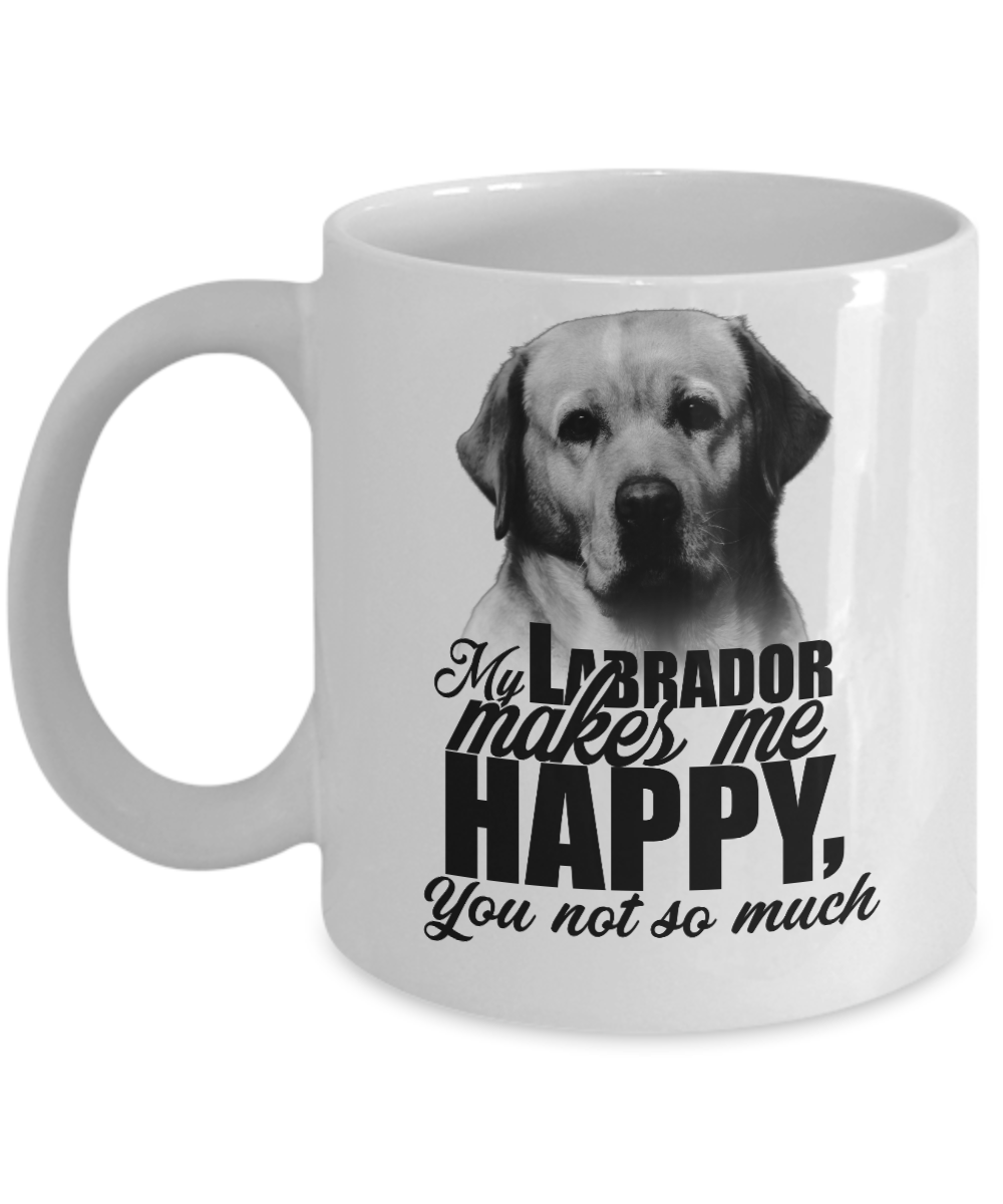 Funny Dog Mug/My Labrador Makes Me Happy/Novelty Coffee Cup Gift/Mug For Lab Owners Lovers