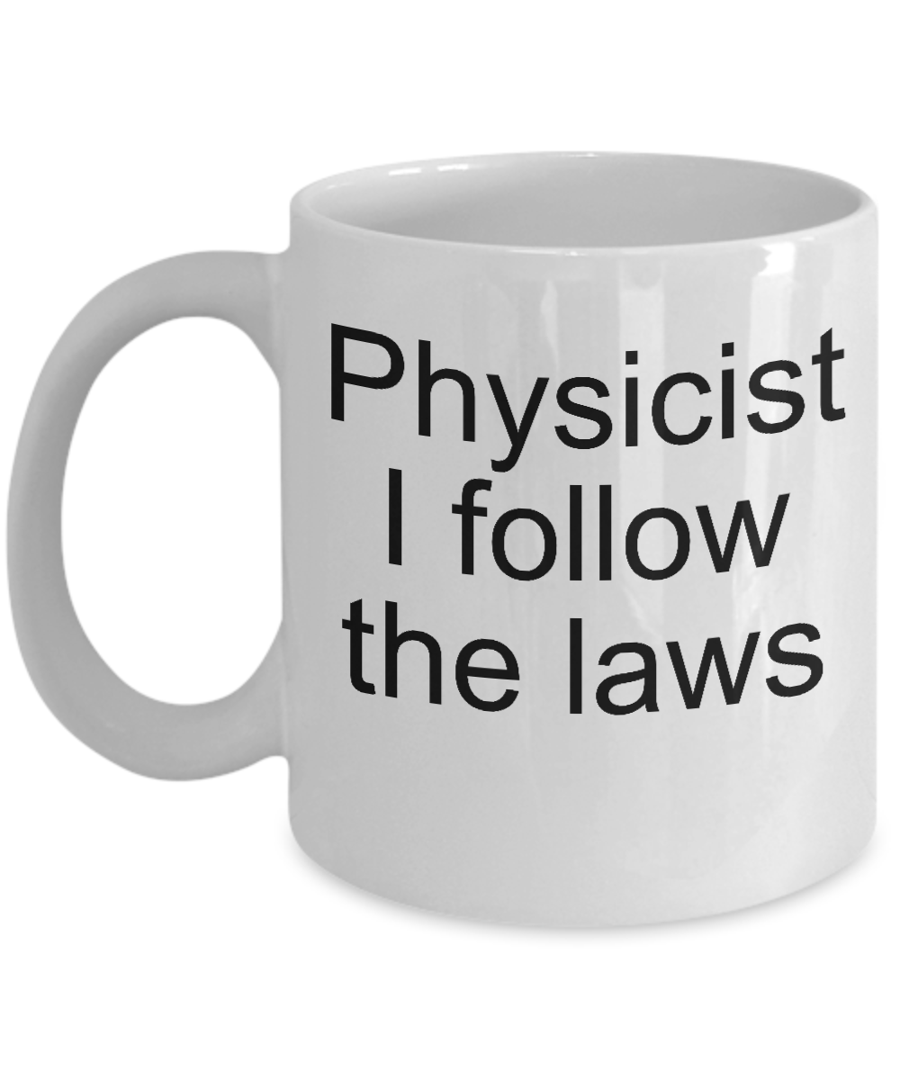 physicist I follow the laws
