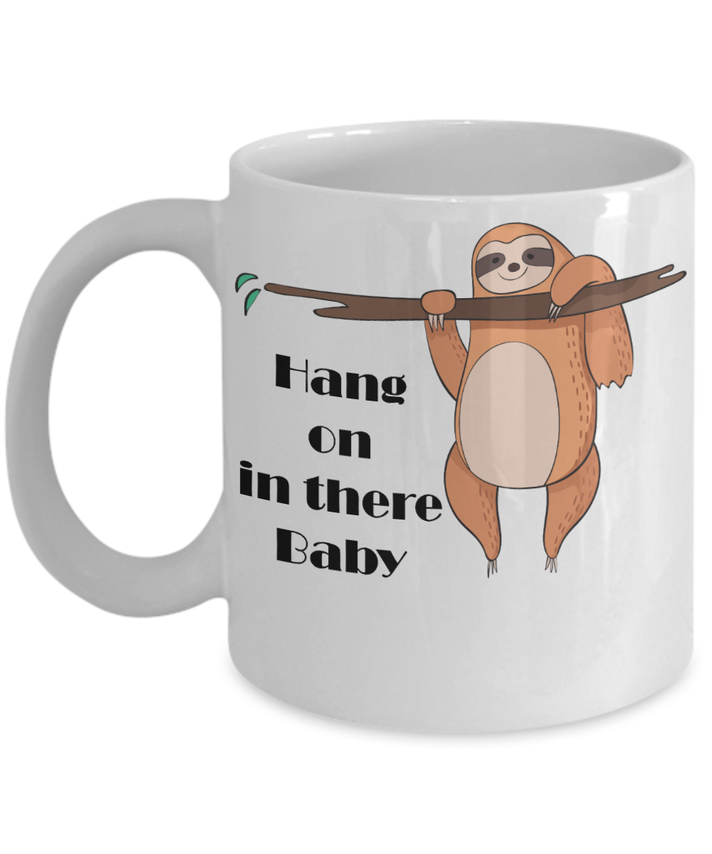 Sloth mug Hang on In There Baby