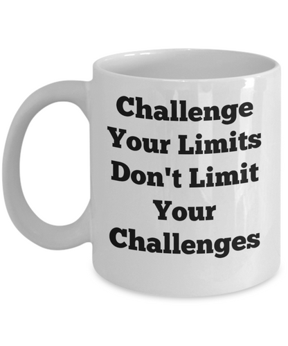 Challenge Your Limits Don't Limit Your Challenges/ Novelty Coffee Mug/Motivational Coffee Cup