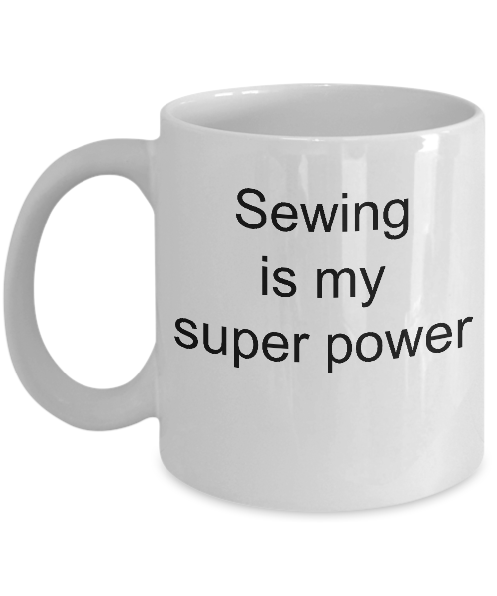 Sewing coffee mug-sewing is my super power-funny tea cup gift mugs with sayings
