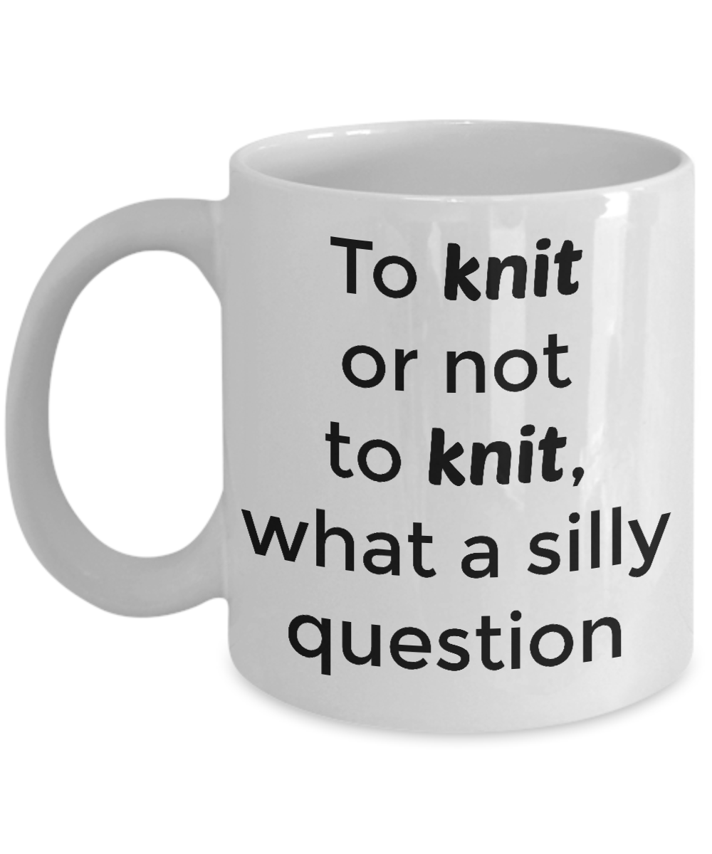 to knit or not knit what a silly question mug