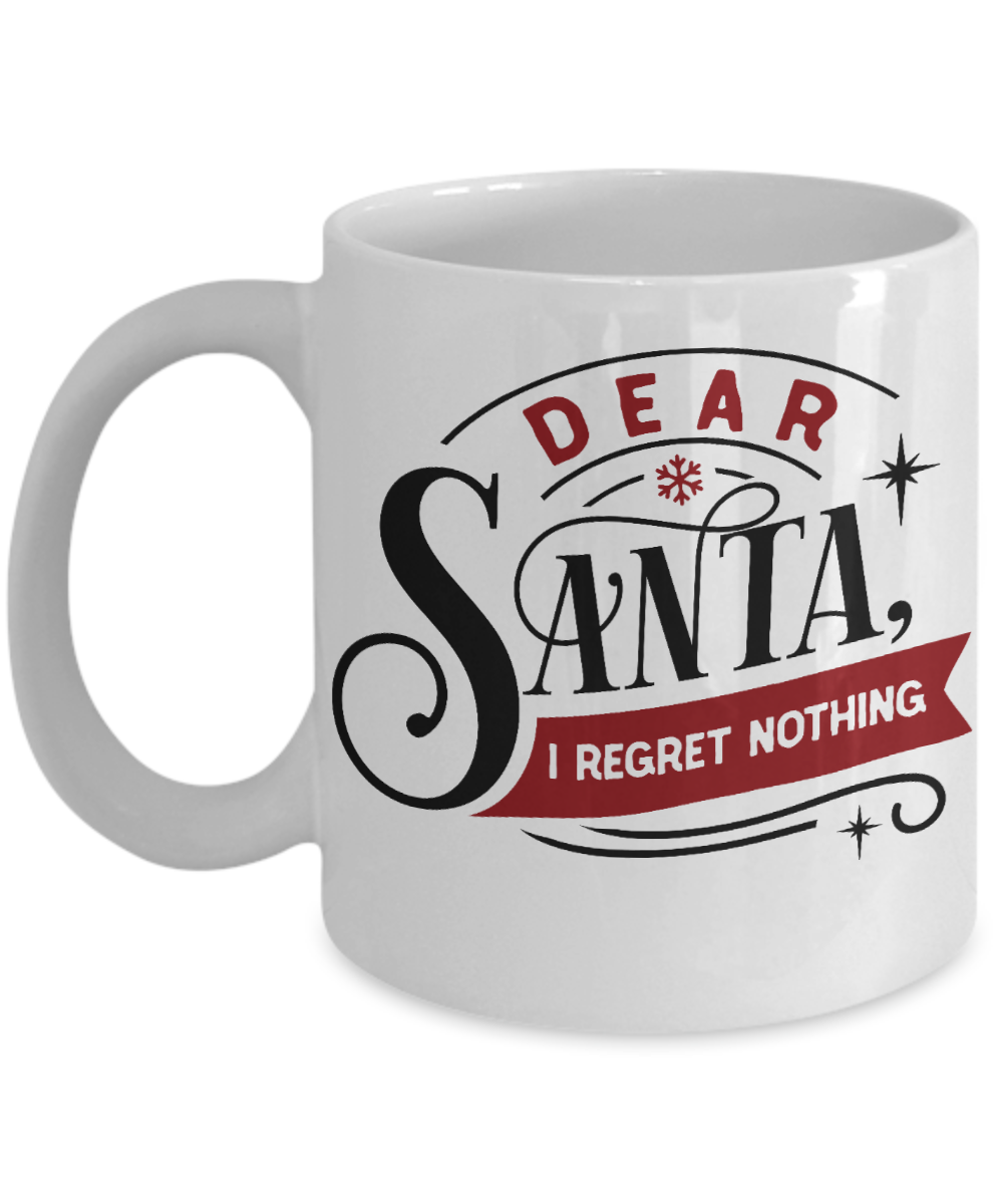 Funny Christmas Coffee Mug Dear Santa I regret Nothing Custom Mug
