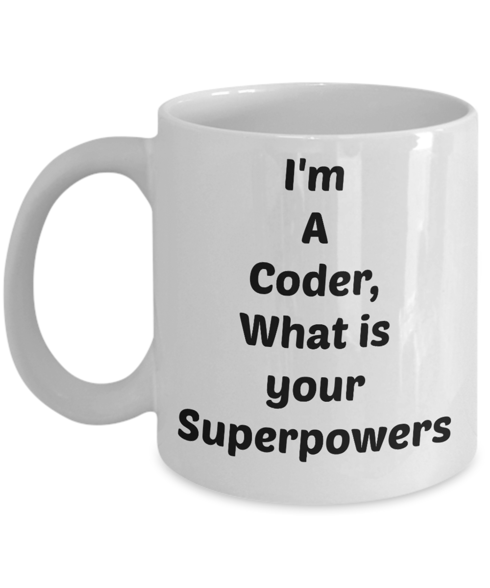 Funny Coffee Mug -I'm A Coder What's Your Superpowers- Tea Cup Gift -Novelty -Computer Programmer
