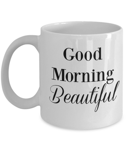 Good Morning Beautiful/ Novelty Coffee Mug/Funny Coffee Cup Gifts For Friends Wife Novelty Mugs