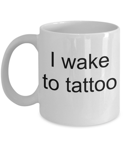 I wake to tattoo mug