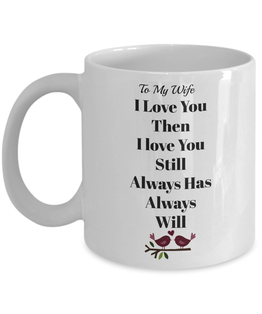 Novelty Coffee Mug-I Love You Then I Love You Still-Sentiment Tea Cup Gift Anniversary Valentines