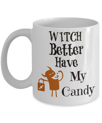 Witch better have my candy coffee mug