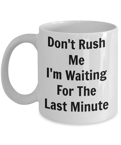 Funny Coffee Mug-Don't Rush Me-Novelty tea cup gift for friends family sarcastic