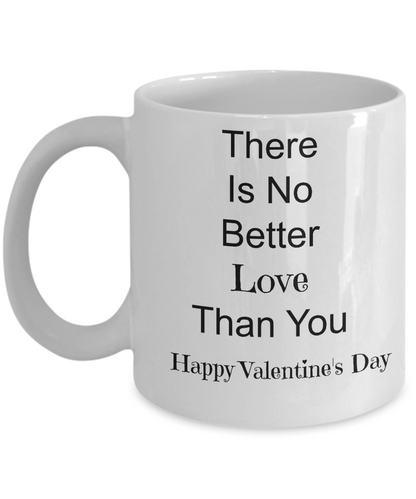 Novelty Valentine Coffee Mug-There's No Better Love Than You-Tea Cup Gift