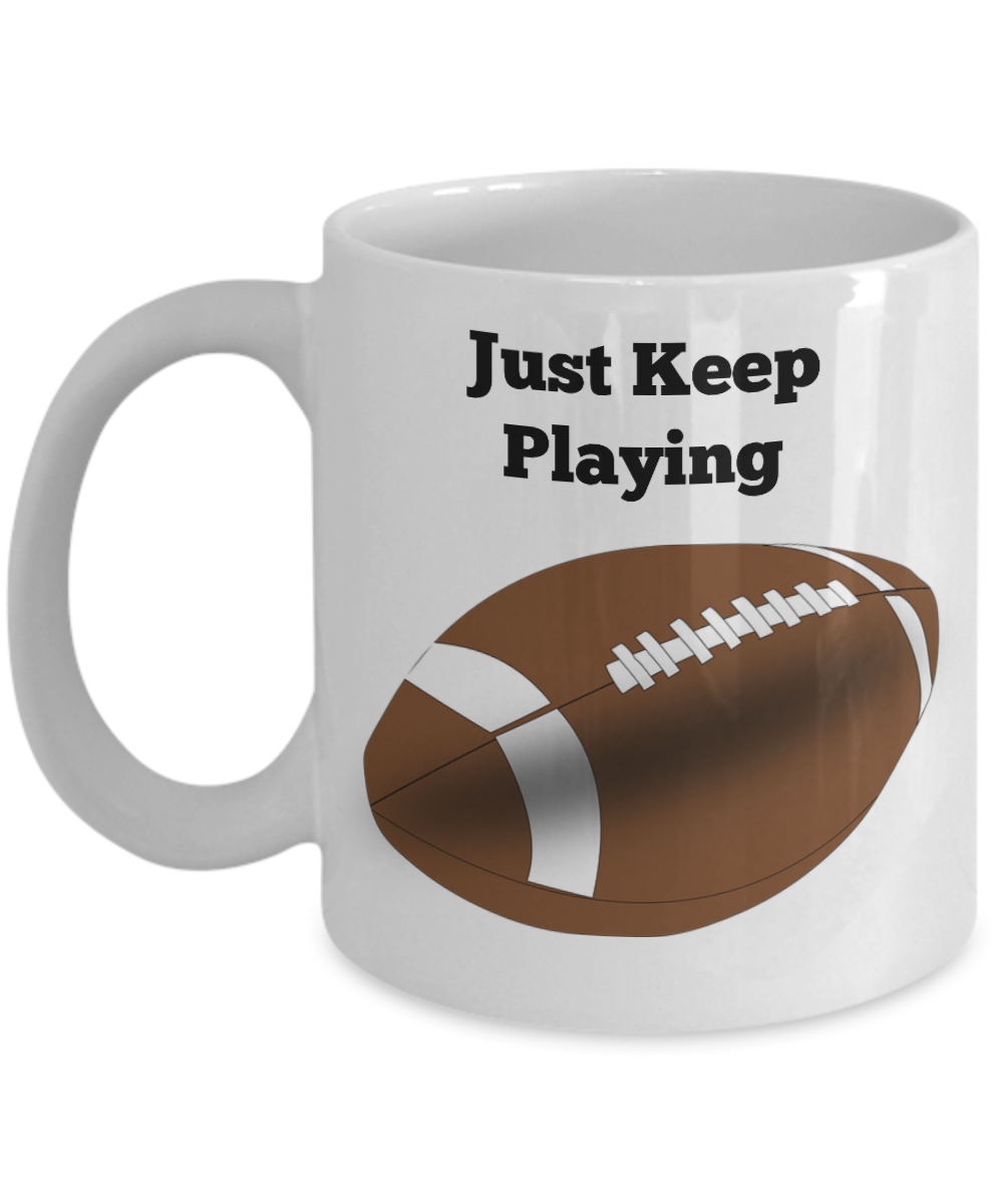 Just Keep Playing Football Novelty Coffee Mug Sports Fan Mug Gift