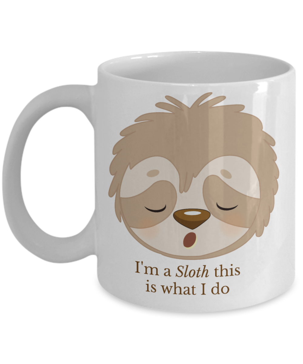 I'm a sloth this is what I do coffee mugs