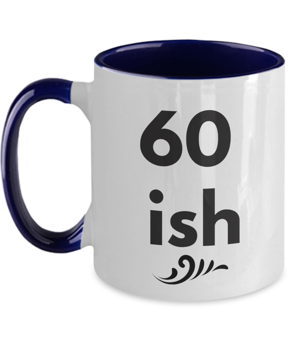 60 ish Birthday Coffee mug gift Cute Ceramic 11 oz Cup