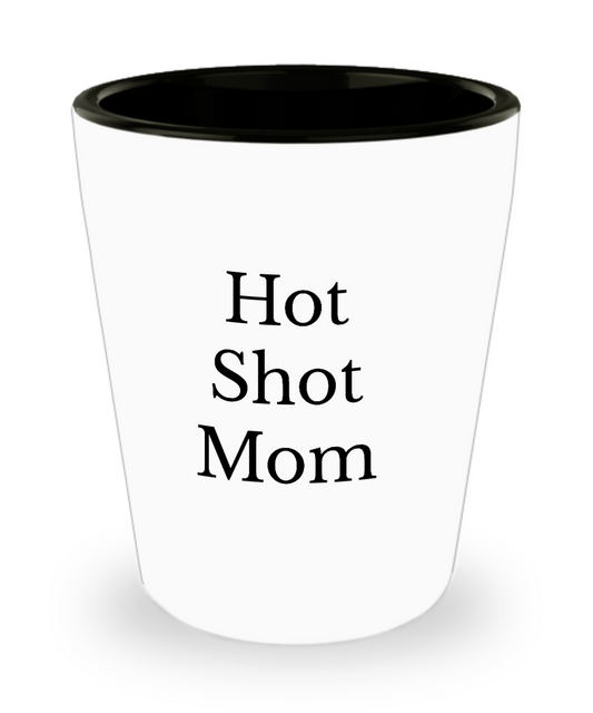 funny shot glass/hot shot mom
