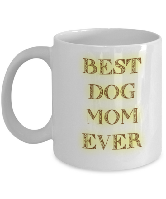 Best Dog Mom ever-Novelty- Coffee Mug Gift-Custom Made For Dog Pet Owners-lovers-women